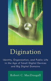 E-book, Digination : Identity, Organization, and Public Life in the Age of Small Digital Devices and Big Digital Domains, Fairleigh Dickinson University Press