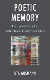 E-book, Poetic Memory : The Forgotten Self in Plath, Howe, Hinsey, and Glück, Fairleigh Dickinson University Press