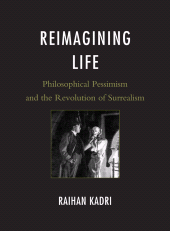 E-book, Reimagining Life : Philosophical Pessimism and the Revolution of Surrealism, Fairleigh Dickinson University Press