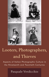 E-book, Looters, Photographers, and Thieves : Aspects of Italian Photographic Culture in the Nineteenth and Twentieth Centuries, Fairleigh Dickinson University Press