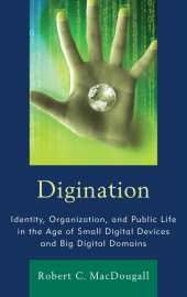 E-book, Digination : Identity, Organization, and Public Life in the Age of Small Digital Devices and Big Digital Domains, Fairleigh Dickinson University Press