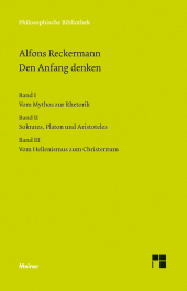 E-book, Den Anfang denken Bände I-III : Vom Mythos zur Rhetorik. Sokrates, Platon und Aristoteles. Vom Hellenismus zum Christentum, Felix Meiner Verlag