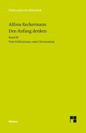 E-book, Den Anfang denken. Die Philosophie der Antike in Texten und Darstellung. Band III : Vom Hellenismus zum Christentum, Felix Meiner Verlag