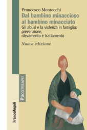 eBook, Dal bambino minaccioso al bambino minacciato : gli abusi e la violenza in famiglia : prevenzione, rilevamento e trattamento, Franco Angeli