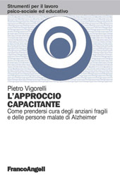 eBook, L'approccio capacitante : come prendersi cura degli anziani fragili e delle persone malate di Alzheimer, Franco Angeli