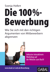 E-book, Die 100%-Bewerbung : Wie Sie sich mit den richtigen Argumenten von Mitbewerbern abgrenzen, GABAL Verlag