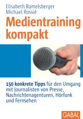 E-book, Medientraining kompakt : 150 konkrete Tipps für den Umgang mit Journalisten von Presse, Nachrichtenagenturen, Hörfunk und Fernsehen, GABAL Verlag