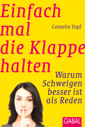 eBook, Einfach mal die Klappe halten : Warum Schweigen besser ist als Reden, GABAL Verlag