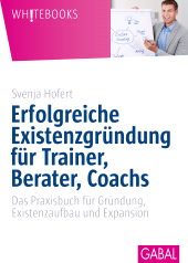 E-book, Erfolgreiche Existenzgründung für Trainer, Berater, Coachs : Das Praxisbuch für Gründung, Existenzaufbau und Expansion, GABAL Verlag
