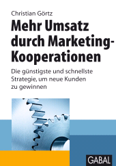 E-book, Mehr Umsatz durch Marketing-Kooperationen : Die günstigste und schnellste Strategie, um neue Kunden zu gewinnen, GABAL Verlag