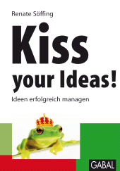E-book, Kiss your Ideas! : Ideen erfolgreich managen, GABAL Verlag