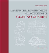 eBook, La scienza della rappresentazione nella concezione di Guarino Guarini : disegno, metodologie, tecniche di rilievo e modellazione 3D, Gangemi Editore