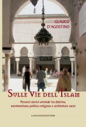E-book, Sulle vie dell'Islam : percorsi storici orientati tra dottrina, movimentismo politico-religioso e architetture sacre, Gangemi