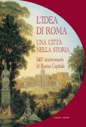 eBook, L'idea di Roma : una città nella storia : 140o anniversario di Roma capitale, Gangemi