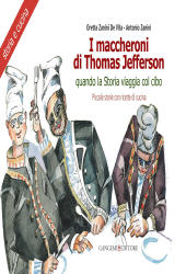 eBook, I maccheroni di Thomas Jefferson : quando la storia viaggia col cibo : piccole storie di cucina di Oretta Zanini De Vita, Gangemi