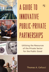 E-book, A Guide to Innovative Public-Private Partnerships : Utilizing the Resources of the Private Sector for the Public Good, Government Institutes