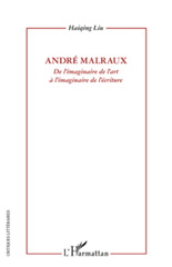E-book, André Malraux : de l'imaginaire de l'art à l'imaginaire de l'écriture, Liu, Haiqing, 1976-, L'Harmattan