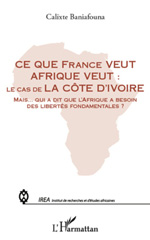 E-book, Ce que France veut Afrique veut : le cas de la Côte d'Ivoire : mais qui a dit que l'Afrique a besoin des libertés fondamentales?, L'Harmattan