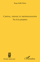 E-book, Capital, travail et mondialisation : vus de la périphérie, Kaffo Fokou, Roger, L'Harmattan
