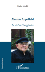 E-book, Aharon Appelfeld : le réel et l'imaginaire, Itzhaki, Masha, L'Harmattan