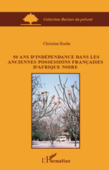 E-book, 50 ans d'indépendance dans les anciennes possessions francaises d'Afrique noire, Roche, Christian, L'Harmattan
