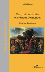 eBook, L'art, miroir de vie et créateur de mondes : essai sur la peinture, Ribon, Michel, L'Harmattan