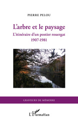 eBook, L'arbre et le paysage : l'itinéraire d'un postier rouergat 1907-1981, Pelou, Pierre, L'Harmattan