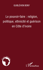E-book, Le pouvoir-faire : religion, politique, ethnicité et guérison en Côte d'Ivoire, L'Harmattan
