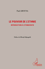 E-book, Le pouvoir de l'ethnie : introduction à l'ethnocratie, Abouna, Paul, L'Harmattan