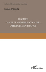 eBook, Les Juifs dans les manuels scolaires d'histoire de France : une minorité dans la mémoire nationale, Groulez, Michel, L'Harmattan