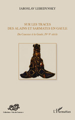 E-book, Sur les traces des Alains et Sarmates en Gaule : du Caucase à la Gaule, IVe-Ve siècle, L'Harmattan