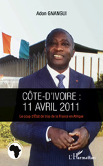 E-book, Côte d'Ivoire : 11 avril 2011 : le coup d'Etat de trop de la France en Afrique, L'Harmattan