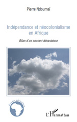 E-book, Indépendance et néocolonialisme en Afrique : bilan d'un courant dévastateur, Ndoumaï, Pierre, L'Harmattan