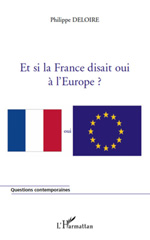 E-book, Et si la France disait oui à l'Europe?, Deloire, Philippe, L'Harmattan