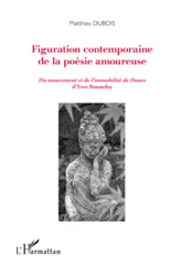 E-book, Figuration contemporaine de la poésie amoureuse : du mouvement et de l'immobilité de Douve d'Yves Bonnefoy, Dubois, Matthieu, 1986-, L'Harmattan