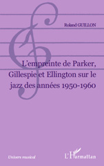 eBook, L'empreinte de Parker, Gillespie et Ellington sur le jazz des années 1950-1960, L'Harmattan