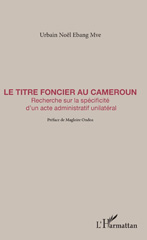 eBook, Le titre foncier au Cameroun : recherche sur la spécificité d'un acte administratif unilatéral, Ebang Mve, Urbain Noël, L'Harmattan Cameroun
