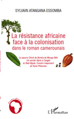 E-book, La résistance africaine face à la colonisation dans le roman camerounais : Le pauvre Christ de Bomba de Mongo Béti, Un sorcier blanc à Zangali et Bedi-Ngula, l'ancien maquisard de René Philombe, L'Harmattan