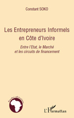 E-book, Les entrepreneurs informels en Côte d'Ivoire : entre l'Etat, le marché et les circuits de financement, Soko, Constant, L'Harmattan