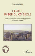 E-book, La ville, un défi du XXIe siècle : essai sur les enjeux de développement urbain en Afrique, Bangui, Thierry, L'Harmattan