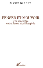 E-book, Penser et mouvoir : une rencontre entre danse et philosophie, Bardet, Marie, L'Harmattan