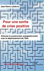 eBook, Pour une sortie de crise positive : articuler la construction autogestionnaire avec le dépérissement de l'État, L'Harmattan