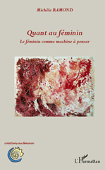 E-book, Quant au féminin : le féminin comme machine à penser, Ramond, Michèle, L'Harmattan