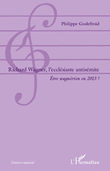 E-book, Richard Wagner, l'ecclésiaste antisémite : être wagnérien en 2013?, Godefroid, Philippe, L'Harmattan