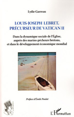 E-book, Louis-Joseph Lebret, précurseur de Vatican II (1897-1966) : dans la dynamique sociale de l'Église, auprès des marins-pêcheurs bretons, et dans le développement économique mondial, Garreau, Lydie, L'Harmattan