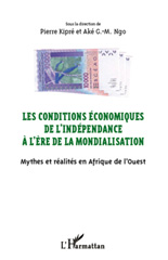 E-book, Les conditions économiques de l'indépendance à l'ère de la mondialisation : mythes et réalités en Afrique de l'Ouest : actes du colloque de San Pedro, 10-14 mars 2010, L'Harmattan