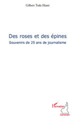 E-book, Des roses et des épines : souvenirs de 25 ans de journalisme, Tsala Ekani, Gilbert, L'Harmattan