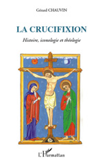 E-book, La Crucifixion : autour du septénaire onto-cosmologique : histoire, iconologie et théologie, Chauvin, Gérard, 1947-, L'Harmattan
