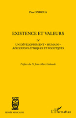 E-book, Existence et valeurs, vol. 4: Un développement humain : réflexions éthiques et politiques, Ondoua, Pius, L'Harmattan