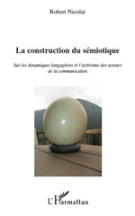 E-book, La construction du sémiotique : sur les dynamiques langagières et l'activisme des acteurs de la communication, L'Harmattan
